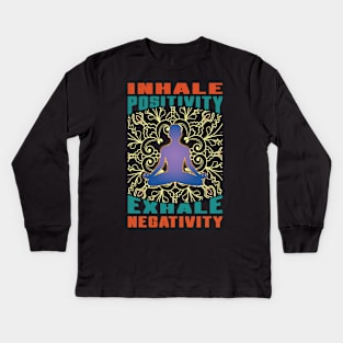 Inhale Positivity Exhale Negativity , Meditation Kids Long Sleeve T-Shirt